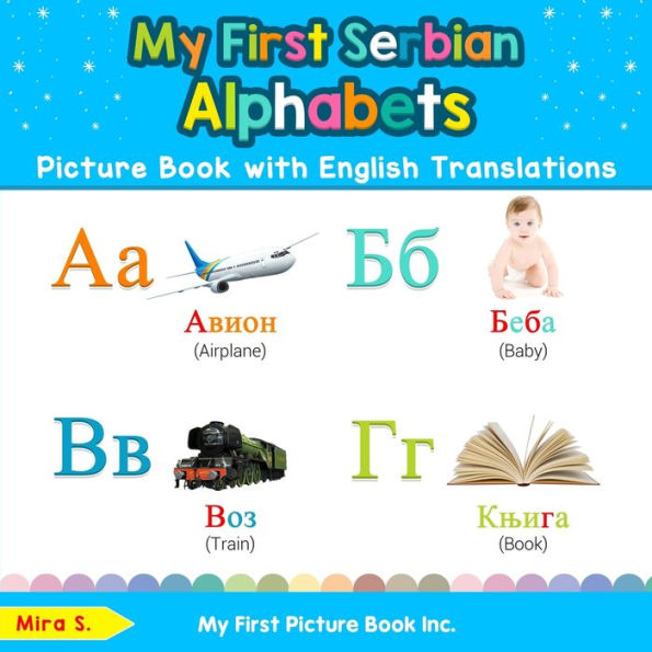 My First Serbian Alphabets Picture Book with English Translations: Bilingual Early Learning & Easy Teaching Books for Kids