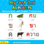 My First Thai Alphabets Picture Book with English Translations: Bilingual Early Learning & Easy Teaching Thai Books for Kids