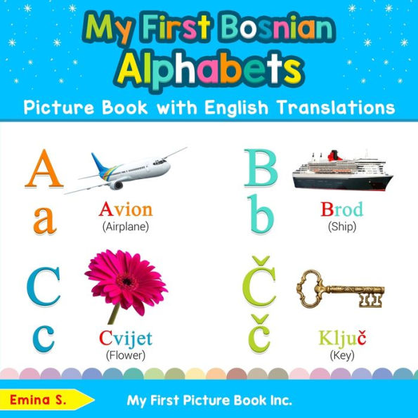 My First Bosnian Alphabets Picture Book with English Translations: Bilingual Early Learning & Easy Teaching Books for Kids