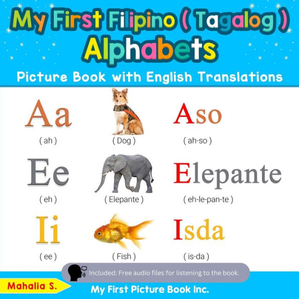 My First Filipino ( Tagalog ) Alphabets Picture Book with English Translations: Bilingual Early Learning & Easy Teaching Filipino ( Tagalog ) Books for Kids
