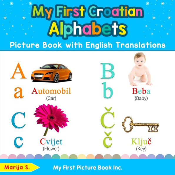 My First Croatian Alphabets Picture Book with English Translations: Bilingual Early Learning & Easy Teaching Books for Kids