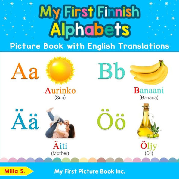 My First Finnish Alphabets Picture Book with English Translations: Bilingual Early Learning & Easy Teaching Books for Kids