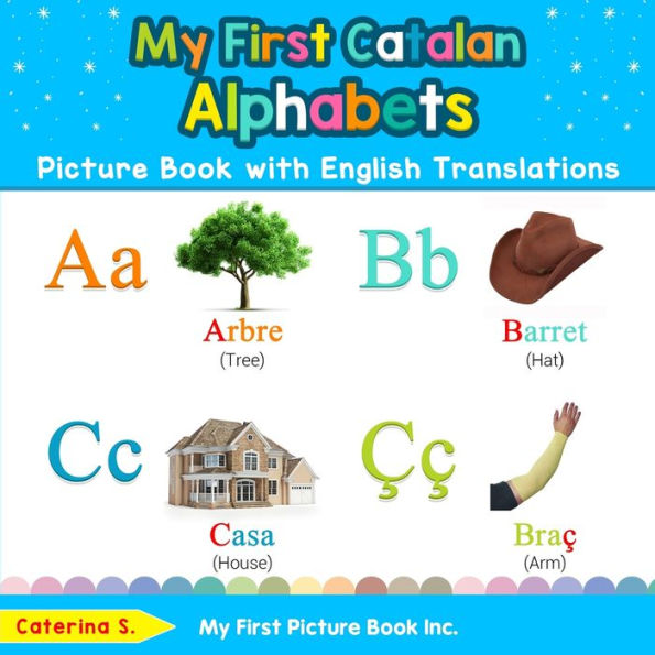 My First Catalan Alphabets Picture Book with English Translations: Bilingual Early Learning & Easy Teaching Books for Kids