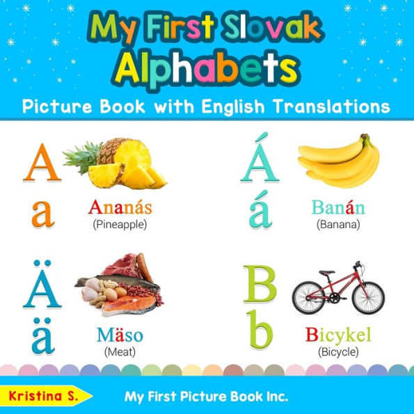 My First Slovak Alphabets Picture Book with English Translations: Bilingual Early Learning & Easy Teaching Books for Kids