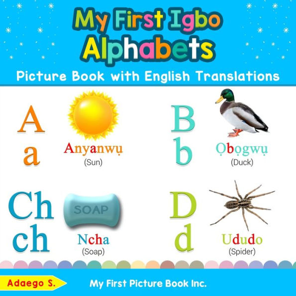 My First Igbo Alphabets Picture Book with English Translations: Bilingual Early Learning & Easy Teaching Books for Kids