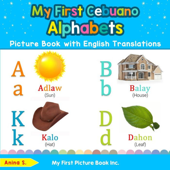 My First Cebuano Alphabets Picture Book with English Translations: Bilingual Early Learning & Easy Teaching Books for Kids