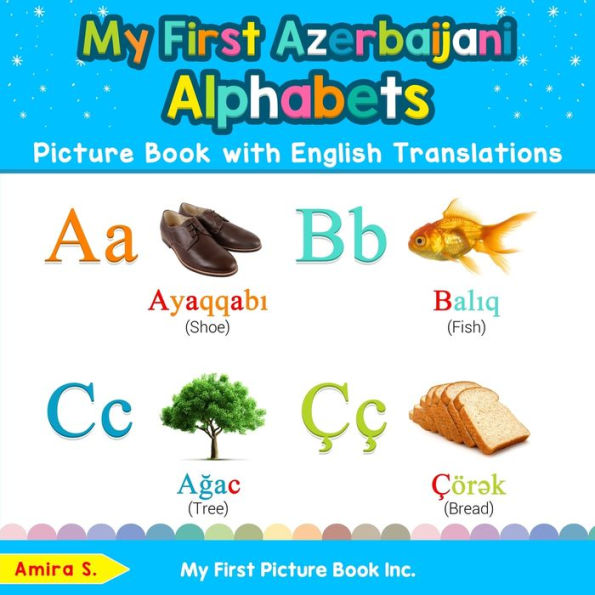 My First Azerbaijani Alphabets Picture Book with English Translations: Bilingual Early Learning & Easy Teaching Books for Kids