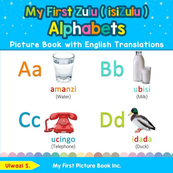 My First Zulu ( isiZulu ) Alphabets Picture Book with English Translations: Bilingual Early Learning & Easy Teaching Books for Kids