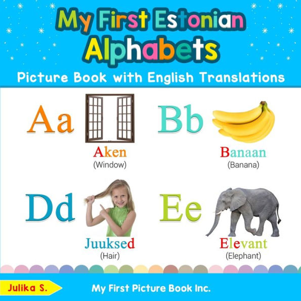 My First Estonian Alphabets Picture Book with English Translations: Bilingual Early Learning & Easy Teaching Books for Kids