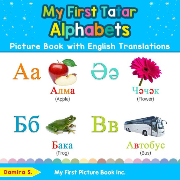 My First Tatar Alphabets Picture Book with English Translations: Bilingual Early Learning & Easy Teaching Books for Kids
