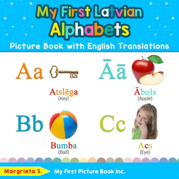 My First Latvian Alphabets Picture Book with English Translations: Bilingual Early Learning & Easy Teaching Books for Kids