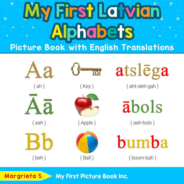 My First Latvian Alphabets Picture Book with English Translations: Bilingual Early Learning & Easy Teaching Books for Kids