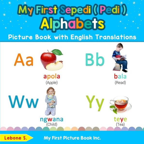 My First Sepedi ( Pedi ) Alphabets Picture Book with English Translations: Bilingual Early Learning & Easy Teaching Sepedi ( Pedi ) Books for Kids