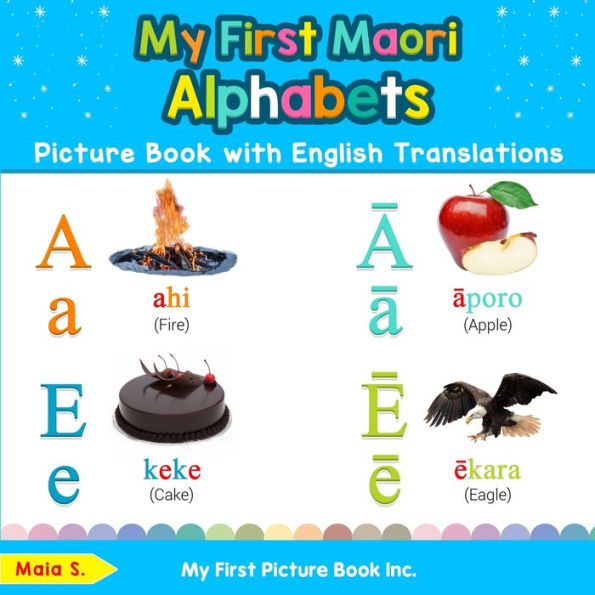 My First Maori Alphabets Picture Book with English Translations: Bilingual Early Learning & Easy Teaching Books for Kids