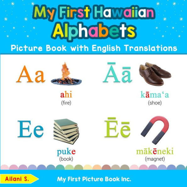 My First Hawaiian Alphabets Picture Book with English Translations: Bilingual Early Learning & Easy Teaching Books for Kids