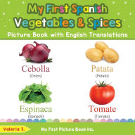 Title: My First Spanish Vegetables & Spices Picture Book with English Translations: Bilingual Early Learning & Easy Teaching Spanish Books for Kids, Author: Valeria S.
