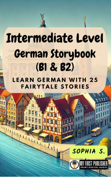 Intermediate Level German Storybook (B1 & B2): Learn German with 25 Fairytale Stories