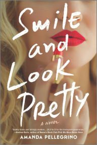 Title: Smile and Look Pretty: A Novel, Author: Amanda Pellegrino