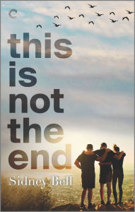 Title: This Is Not the End: An Emotional Romance Novel, Author: Sidney Bell