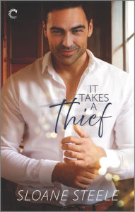 Title: It Takes a Thief: A High Stakes Romantic Suspense, Author: Sloane Steele