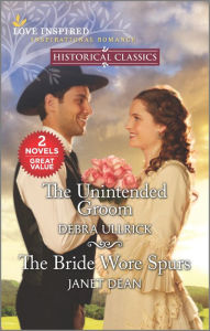Title: The Unintended Groom & The Bride Wore Spurs, Author: Debra Ullrick