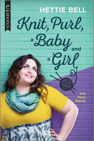 Title: Knit, Purl, a Baby and a Girl: A Queer New Adult Romance, Author: Hettie Bell