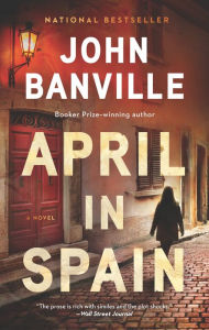 Title: April in Spain: A Detective Mystery, Author: John Banville