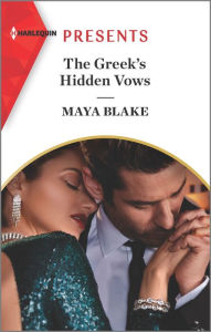 Title: The Greek's Hidden Vows: An Uplifting International Romance, Author: Maya Blake