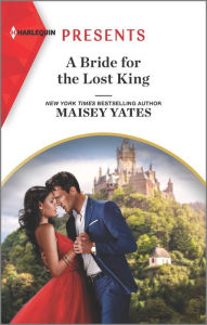 Title: A Bride for the Lost King: An Uplifting International Romance, Author: Maisey Yates