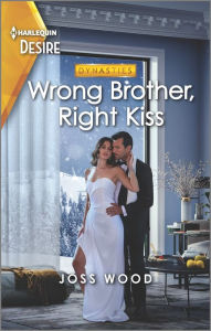 Title: Wrong Brother, Right Kiss: A surprise pregnancy, wrong brother romance, Author: Joss Wood