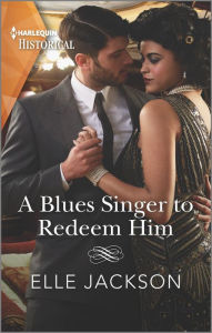 Title: A Blues Singer to Redeem Him: Step into a 1920s speakeasy..., Author: Elle Jackson