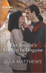 Title: The Knight's Maiden in Disguise, Author: Ella Matthews