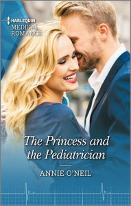 Title: The Princess and the Pediatrician: Get swept away with this sparkling summer romance!, Author: Annie O'Neil