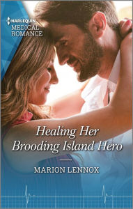 Title: Healing Her Brooding Island Hero: Get swept away with this sparkling summer romance!, Author: Marion Lennox