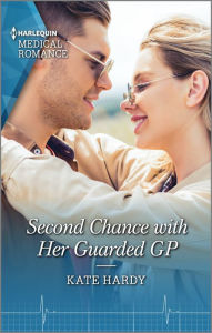 Title: Second Chance with Her Guarded GP, Author: Kate Hardy