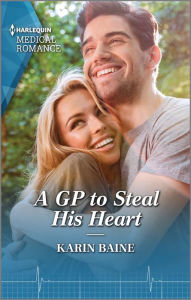 Title: A GP to Steal His Heart, Author: Karin Baine