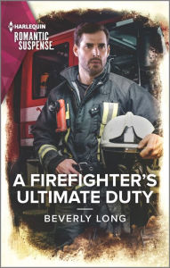 Title: A Firefighter's Ultimate Duty, Author: Beverly Long