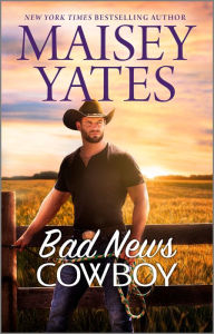 Title: Bad News Cowboy, Author: Maisey Yates