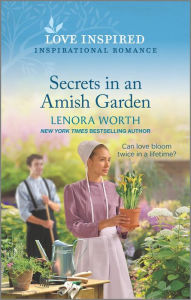 Download books google books mac Secrets in an Amish Garden: An Uplifting Inspirational Romance 9781335759221 by Lenora Worth