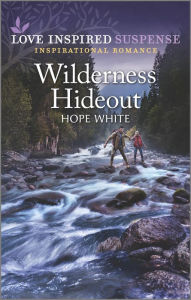 Title: Wilderness Hideout: An Uplifting Romantic Suspense, Author: Hope White