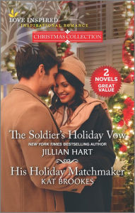 Title: The Soldier's Holiday Vow and His Holiday Matchmaker, Author: Jillian Hart