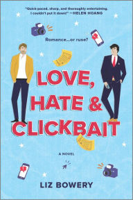 Title: Love, Hate & Clickbait: A Novel, Author: Liz Bowery