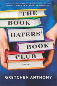 Title: The Book Haters' Book Club: A Novel, Author: Gretchen Anthony