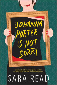 Title: Johanna Porter Is Not Sorry: A Novel, Author: Sara Read