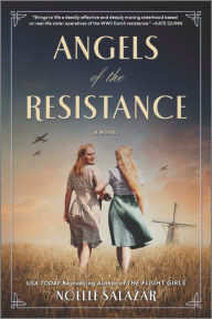 Title: Angels of the Resistance: A Novel of Sisterhood and Courage in WWII, Author: Noelle Salazar