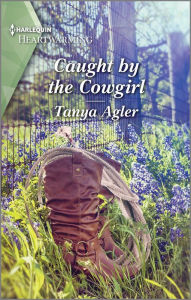 Title: Caught by the Cowgirl: A Clean and Uplifting Romance, Author: Tanya Agler