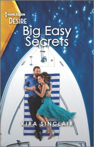 Title: Big Easy Secrets: A Passionate Forced Proximity Romance, Author: Kira Sinclair