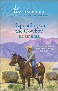 Title: Depending on the Cowboy: An Uplifting Inspirational Romance, Author: Jill Kemerer