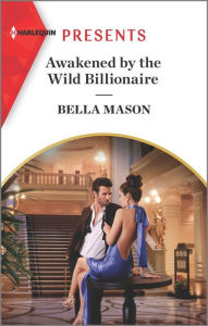 Title: Awakened by the Wild Billionaire, Author: Bella Mason
