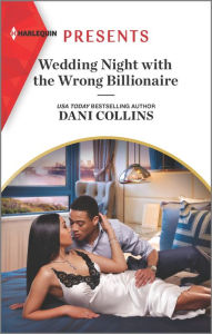 Title: Wedding Night with the Wrong Billionaire, Author: Dani Collins